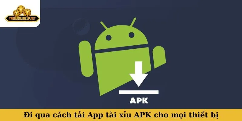 App tài xỉu APK Đi qua cách tải App tài xỉu APK cho mọi thiết bị