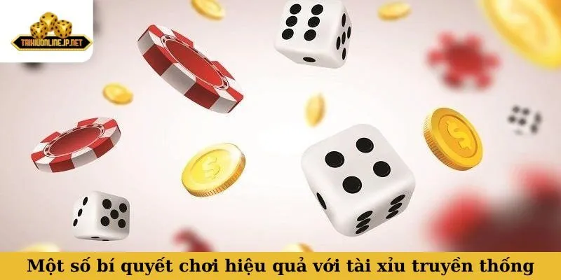 Tài xỉu truyền thống Một số bí quyết chơi hiệu quả với tài xỉu truyền thống